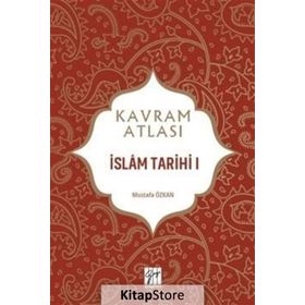 İslam Tarihi 1 - Kavram Atlası - Mustafa Özkan
