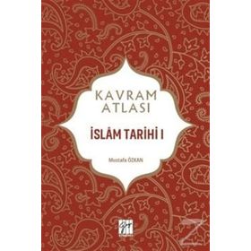 İslam Tarihi 1 - Kavram Atlası - Mustafa Özkan