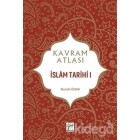 İslam Tarihi 1 - Kavram Atlası - Mustafa Özkan