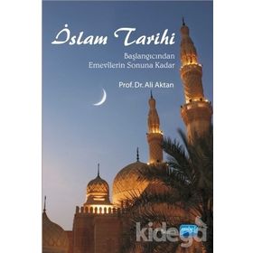 İSLAM TARIHI BAŞLANGICINDAN EMEVÎLERIN SONUNA KADAR - ALI AKTAN