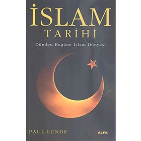 İSLAM TARIHI DÜNDEN BUGÜNE İSLAM DÜNYASI - PAUL LUNDE