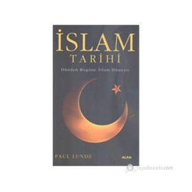 İSLAM TARIHI DÜNDEN BUGÜNE İSLAM DÜNYASI - PAUL LUNDE