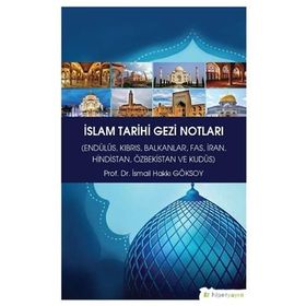 İslam Tarihi Gezi Notları - İsmail Hakkı Göksoy
