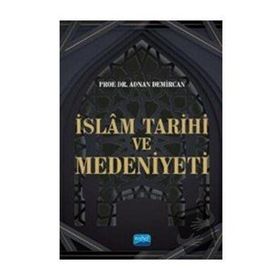 İslam Tarihi ve Medeniyeti - Adnan Demircan - Nobel Akademik Yayıncılık