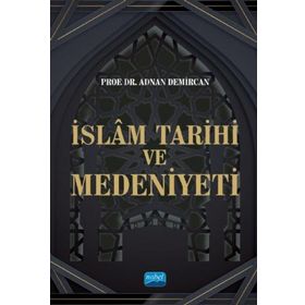 İslam Tarihi ve Medeniyeti - Adnan Demircan - Nobel Akademik Yayıncılık