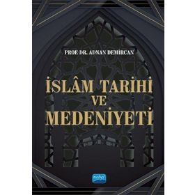 İslam Tarihi ve Medeniyeti - Adnan Demircan - Nobel Akademik Yayıncılık