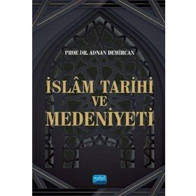 İslam Tarihi ve Medeniyeti - Adnan Demircan - Nobel Akademik Yayıncılık