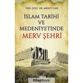 İslam Tarihi Ve Medeniyetinde Merv Şehri - Mesut Can