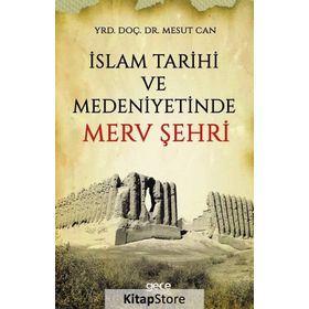 İslam Tarihi Ve Medeniyetinde Merv Şehri - Mesut Can