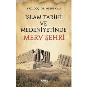 İslam Tarihi Ve Medeniyetinde Merv Şehri - Mesut Can