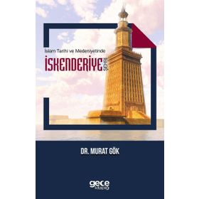 İslam Tarihi ve Medeniyetlerinde İskenderiye Şehri - Murat Gök