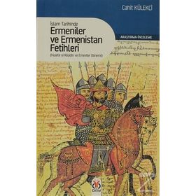 İSLAM TARIHINDE ERMENILER VE ERMENISTAN FETIHLERI HULEFA-YI RAŞIDIN VE EMEVILER DÖNEMI - CAHIT KÜLEKÇI