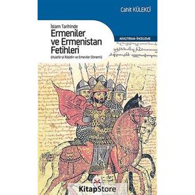 İSLAM TARIHINDE ERMENILER VE ERMENISTAN FETIHLERI HULEFA-YI RAŞIDIN VE EMEVILER DÖNEMI - CAHIT KÜLEKÇI