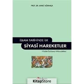 İSLAM TARIHINDE İLK SIYASI HAREKETLER - AHMET AĞIRAKÇA