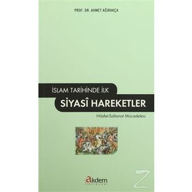 İSLAM TARIHINDE İLK SIYASI HAREKETLER - AHMET AĞIRAKÇA