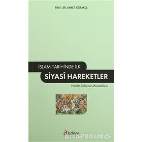 İSLAM TARIHINDE İLK SIYASI HAREKETLER - AHMET AĞIRAKÇA