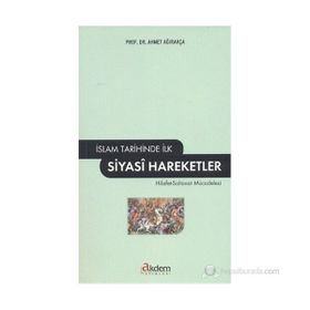 İSLAM TARIHINDE İLK SIYASI HAREKETLER - AHMET AĞIRAKÇA