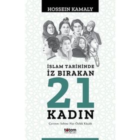 İslam Tarihinde İz Bırakan 21 Kadın Totem Yayıncılık