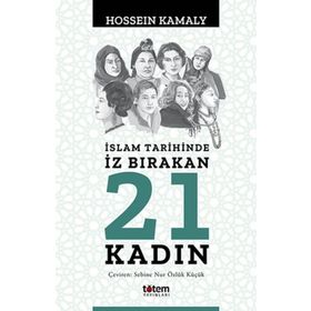 İslam Tarihinde İz Bırakan 21 Kadın Totem Yayıncılık