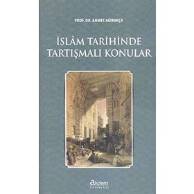 İslam Tarihinde Tartışmalı Konular - Ahmed Ağırakça