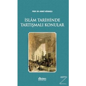 İslam Tarihinde Tartışmalı Konular - Ahmed Ağırakça