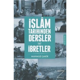 İslam Tarihinden Dersler ve İbretler - Mahmud Şakir