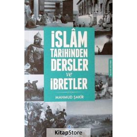 İslam Tarihinden Dersler ve İbretler - Mahmud Şakir