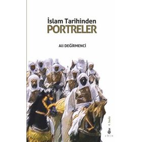 İslam Tarihinden Portreler - Ali Değirmenci