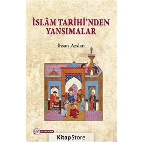 İslam Tarihinden Yansimalar - İhsan Arslan