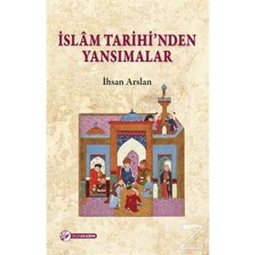 İslam Tarihinden Yansimalar - İhsan Arslan