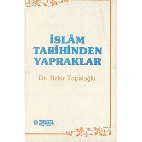 İSLAM TARIHINDEN YAPRAKLAR - BEKIR TOPALOĞLU