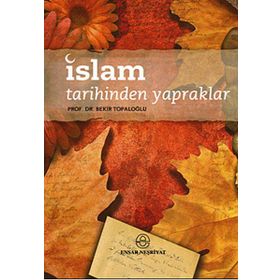 İSLAM TARIHINDEN YAPRAKLAR - BEKIR TOPALOĞLU