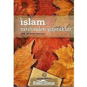 İSLAM TARIHINDEN YAPRAKLAR - BEKIR TOPALOĞLU