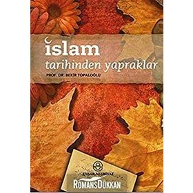 İSLAM TARIHINDEN YAPRAKLAR - BEKIR TOPALOĞLU