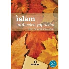 İSLAM TARIHINDEN YAPRAKLAR - BEKIR TOPALOĞLU