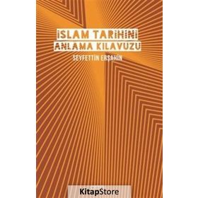 İslam Tarihini Anlama Kılavuzu Ciltli - Seyfettin Erşahin