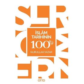 İslam Tarihinin 100'ü - Nurullah Yazar
