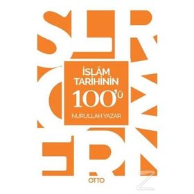 İslam Tarihinin 100'ü - Nurullah Yazar