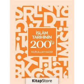 İslam Tarihinin 200'ü - Nurullah Yazar