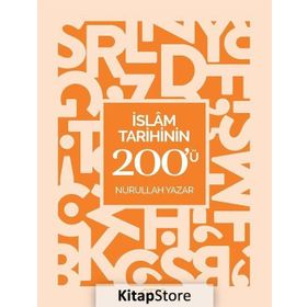 İslam Tarihinin 200'ü - Nurullah Yazar