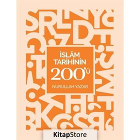 İslam Tarihinin 200'ü - Nurullah Yazar