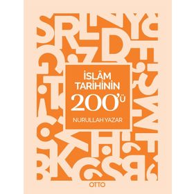İslam Tarihinin 200'ü - Nurullah Yazar