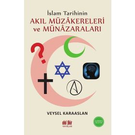 İslam Tarihinin Akıl Müzakereleri Ve Münazaraları - Veysel Karaaslan - Akıl Fikir Yayınları