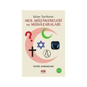 İslam Tarihinin Akıl Müzakereleri Ve Münazaraları - Veysel Karaaslan - Akıl Fikir Yayınları