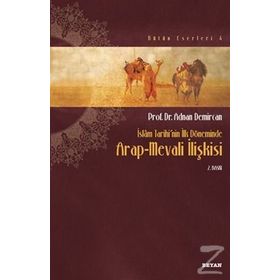 İslam Tarihinin İlk Döneminde Arap-Mevali İlişkisi - Adnan Demircan