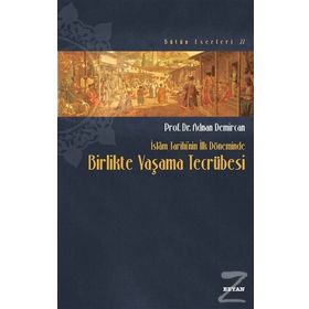 İslam Tarihinin İlk Döneminde Birlikte Yaşama Tecrübesi - Adnan Demircan