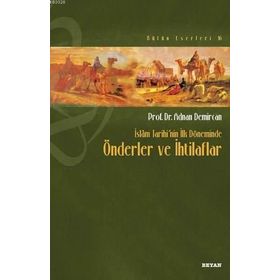 İslam Tarihi’nin İlk Döneminde Önderler ve İhtilaflar - Adnan Demircan