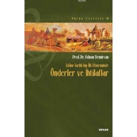İslam Tarihi’nin İlk Döneminde Önderler ve İhtilaflar - Adnan Demircan