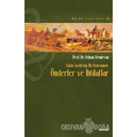 İslam Tarihi’nin İlk Döneminde Önderler ve İhtilaflar - Adnan Demircan