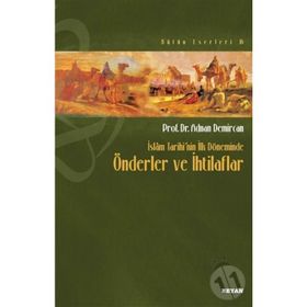İslam Tarihi’nin İlk Döneminde Önderler ve İhtilaflar - Adnan Demircan